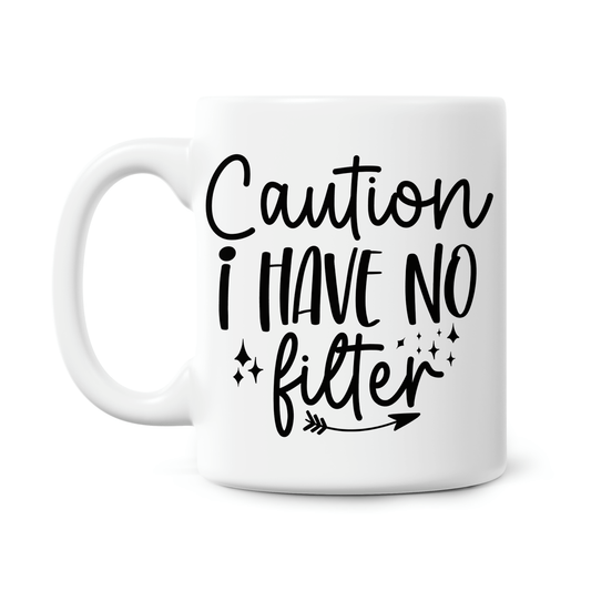 Caution I Have No Filter 11oz Printed Mug