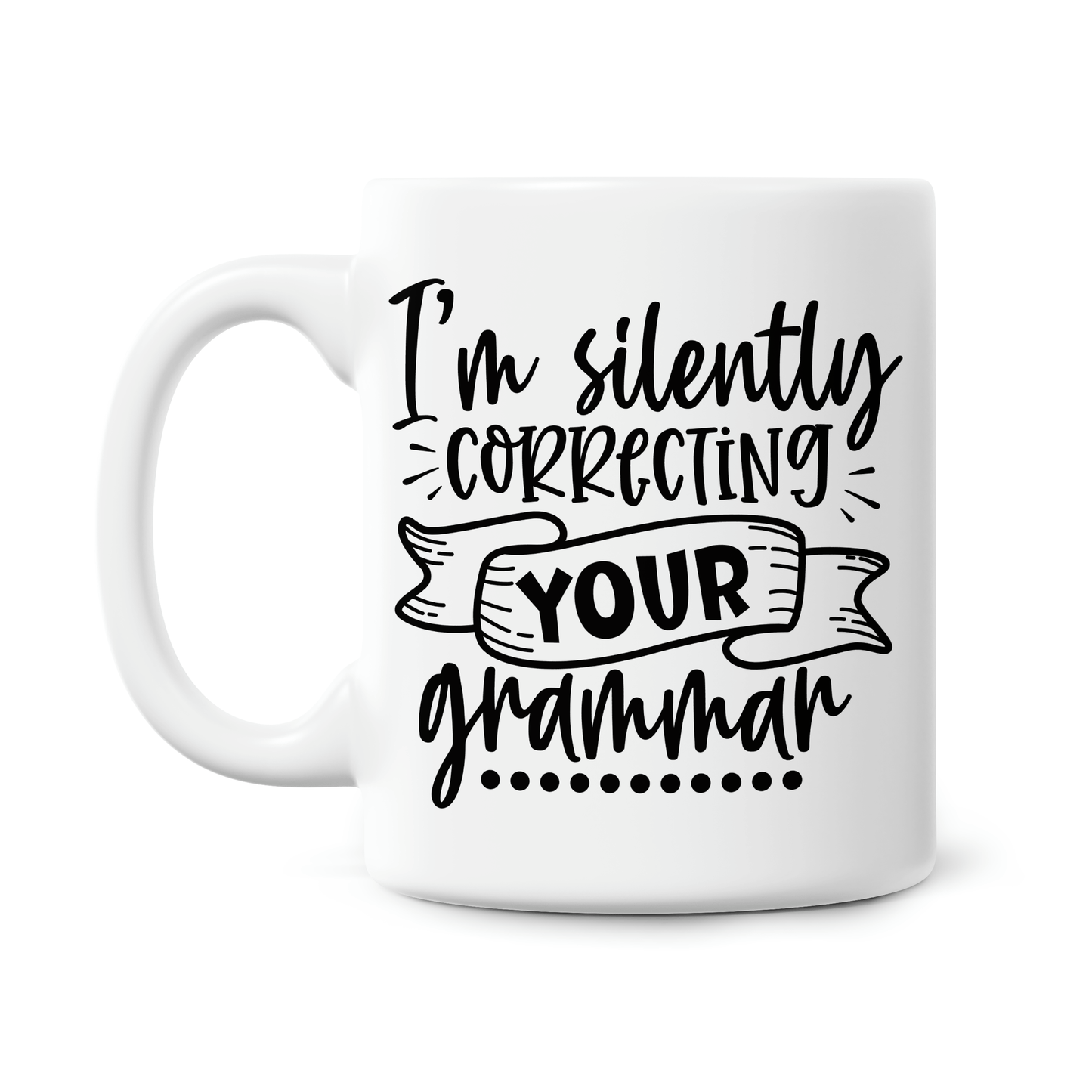 Funny Quote 11oz Printed Mugs