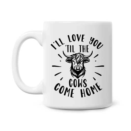 'Til The Cows Come Home 11oz Printed Mug